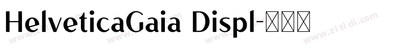 HelveticaGaia Displ字体转换